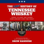 The Lost History of Tennessee Whiskey..., Drew Hannush