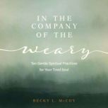 In the Company of the Weary, Becky L. McCoy