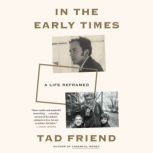 In the Early Times, Tad Friend