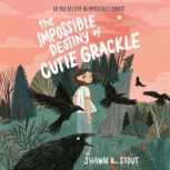 The Impossible Destiny of Cutie Grack..., Shawn K. Stout