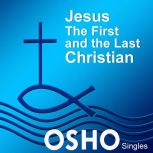 Jesus The First and the Last Christi..., OSHO