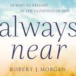 Always Near, Robert J. Morgan