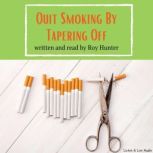 Quit Smoking By Tapering Off, Roy Hunter