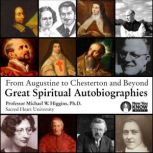 From Augustine to Chesterton and Beyond Great Spiritual Autobiographies, Michael W. Higgins