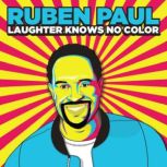 Ruben Paul Laughter Knows No Color, Ruben Paul