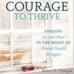 Courage to Thrive, Robert D. Flanagan