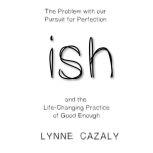 ish The Problem with our Pursuit for..., Lynne Cazaly