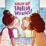 Grow Up, Tahlia Wilkins!, Karina Evans