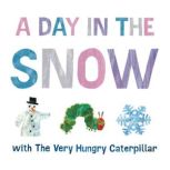 A Day in the Snow with The Very Hungr..., Eric Carle