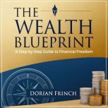 The Wealth Blueprint A StepbyStep ..., Dorian Frinch
