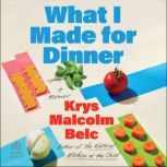 What I Made For Dinner, Krys Malcolm Belc
