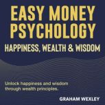 Easy Money Psychology Happiness, Wea..., Graham Wexley