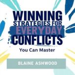 Winning Strategies for Everyday Confl..., Blaine Ashwood