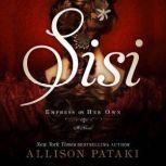 Sisi Empress on Her Own: A Novel, Allison Pataki