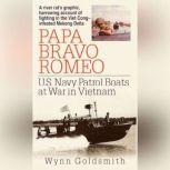 Papa Bravo Romeo U.S. Navy Patrol Beats in Vietnam, Wynn Goldsmith