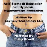 Acid Stomach Relaxation Self Hypnosis..., Key Guy Technology LLC