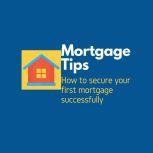 Mortgage Tips How to secure your first mortgage successfully, Clarissa