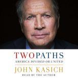 Two Paths America Divided or United, John Kasich