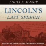 Lincolns Last Speech, Louis P. Masur