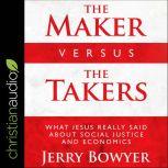 The Maker Versus the Takers, Jerry Bowyer