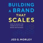 Building a Brand That Scales, Jed G. Morley