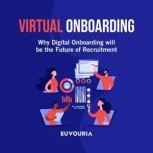 Virtual Onboarding Why Digital Onboarding Will Be the Future of Recruitment, Euvouria LLC