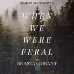 When We Were Feral, Shasta Grant