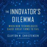The Innovator's Dilemma When New Technologies Cause Great Firms to Fail, Clayton M. Christensen