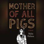 Mother of All Pigs, Malu Halasa