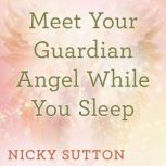 Meet Your Guardian Angel While You Sl..., Nicky Sutton