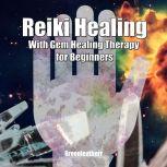 Reiki Healing with Gem Healing Therapy for Beginners Developing Your Intuitive and Empathic Abilities for Energy Healing Reiki Techniques for Relaxation, Release Stress, Enhance Energy, Greenleatherr
