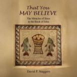 That You May Believe, David P. Staggers