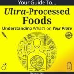 Your Guide to UltraProcessed Foods, Nathaniel Hart