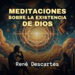 Meditaciones Sobre la Existencia de D..., Rene Descartes