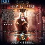 Epic Is Her Future An Urban Fantasy Action Adventure, Judith Berens