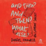 And Then? And Then? What Else?, Daniel Handler