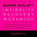 Dump His A Infidelity Recovery Work..., Margaret Ellis