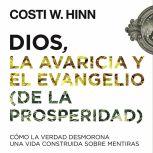 Dios, la avaricia y el Evangelio de ..., Costi W. Hinn