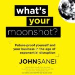 Whats Your Moonshot?, John Sanei