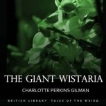The Giant Wistaria, Charlotte Perkins Gilman