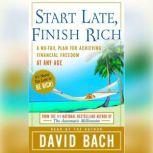 Start Late, Finish Rich A No-Fail Plan for Achieving Financial Freedom at Any Age, David Bach