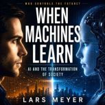 When Machines Learn AI and the Transf..., Lars