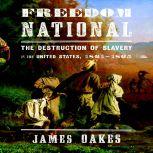 Freedom National The destruction of Slavery in the United States, 1861-1865, James Oakes