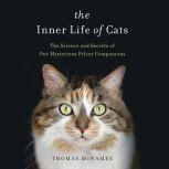 The Inner Life of Cats The Science and Secrets of Our Mysterious Feline Companions, Thomas McNamee