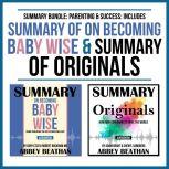 Summary Bundle: Parenting & Success: Includes Summary of On Becoming Baby Wise & Summary of Originals, Abbey Beathan