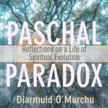 Paschal Paradox Reflections on a Life of Spiritual Evolution, Diarmuid O'Murchu