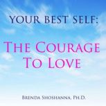 Your Best Self Courage to Love, Brenda Shoshanna