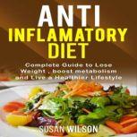 Anti-Inflammatory Diet Complete Guide to Lose Weight, boost metabolism and a Live a Healthier Life, Susan Wilson
