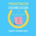 Procrastination Coaching Session & Meditation - conquer your inner enemy beat laziness, own willpower, successful mindset lifestyle, boost productivity, let go of perfectionist, self-defeat, Think and Bloom