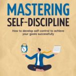 Mastering Self Discipline, Layla Dobson